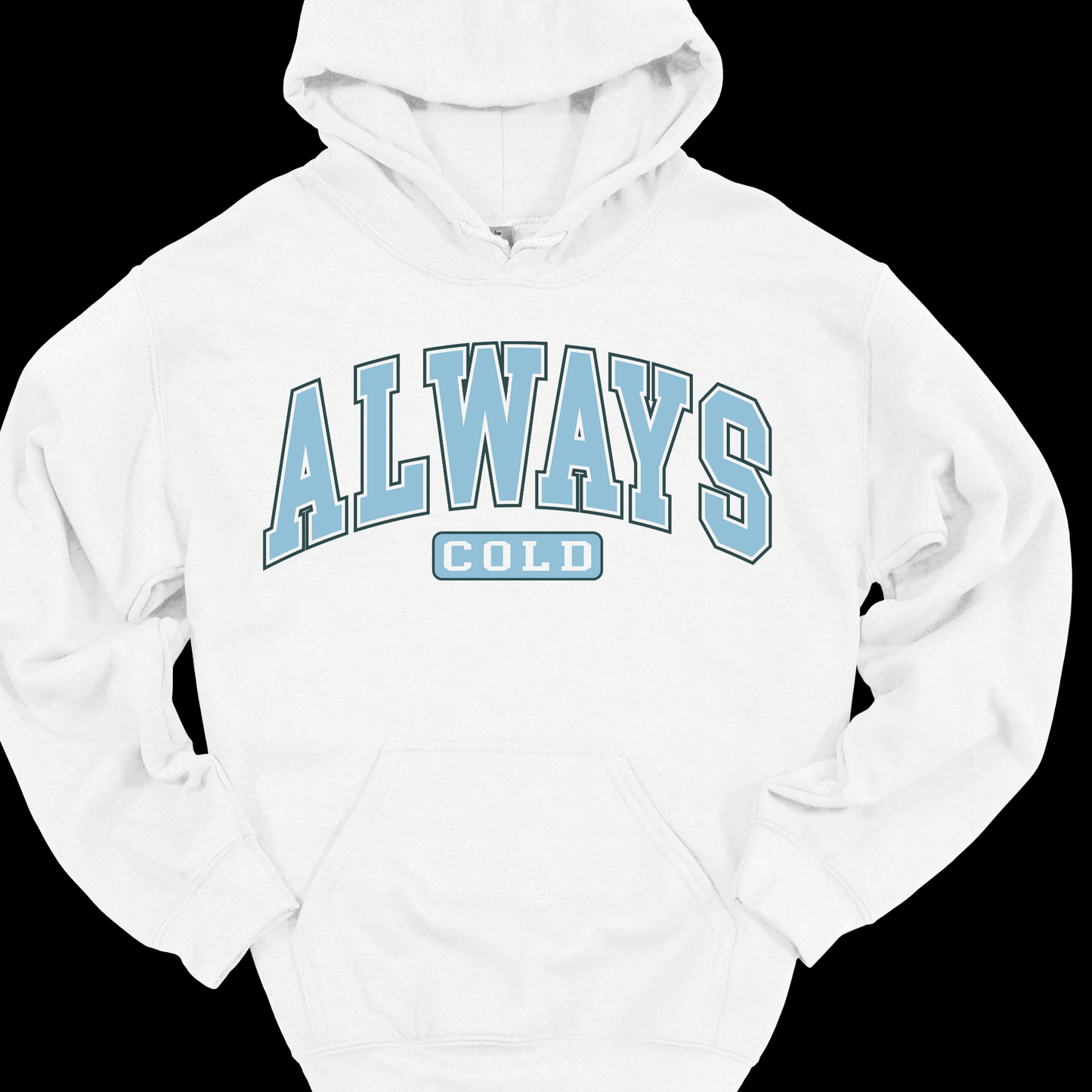 ALWAYS COLD HOODIE