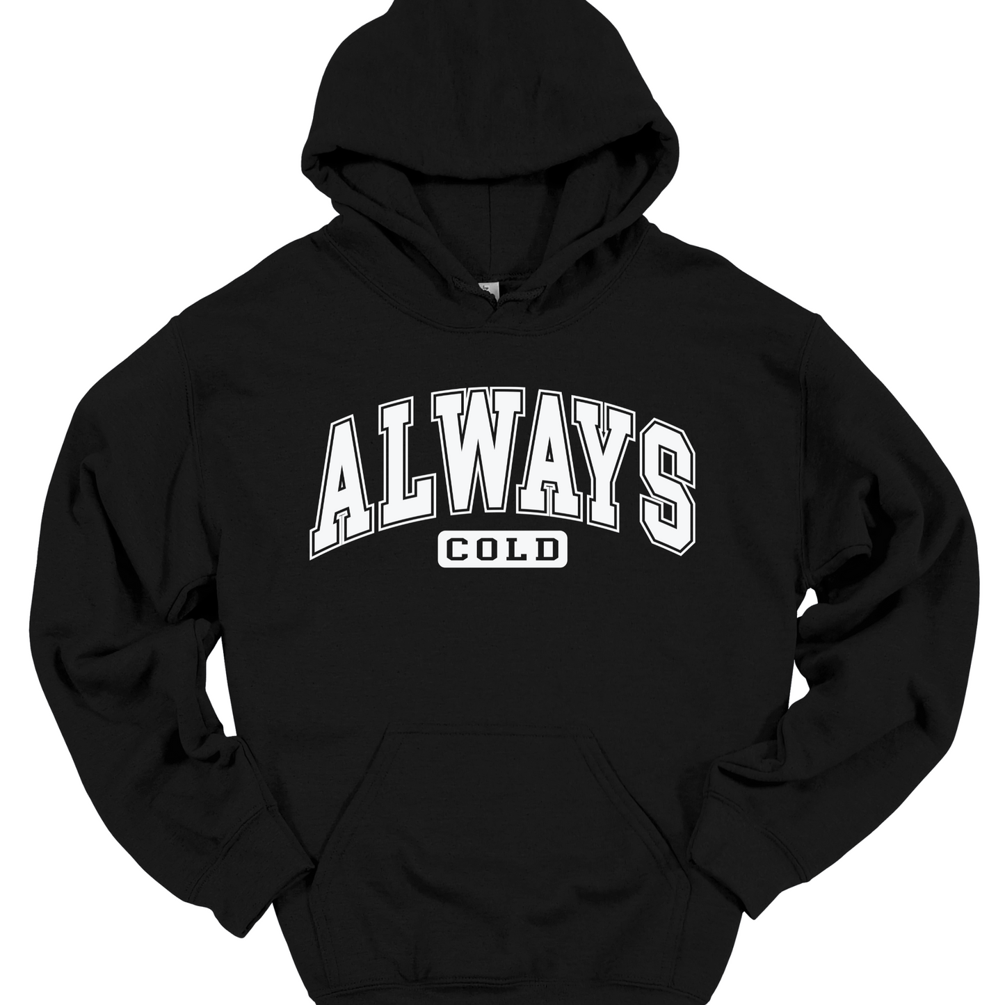 ALWAYS COLD HOODIE