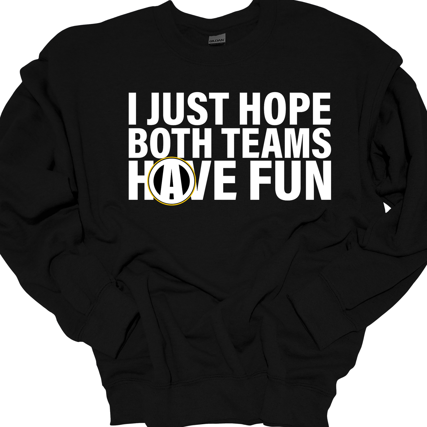 I JUST HOPE BOTH TEAMS HAVE FUN CREWNECK