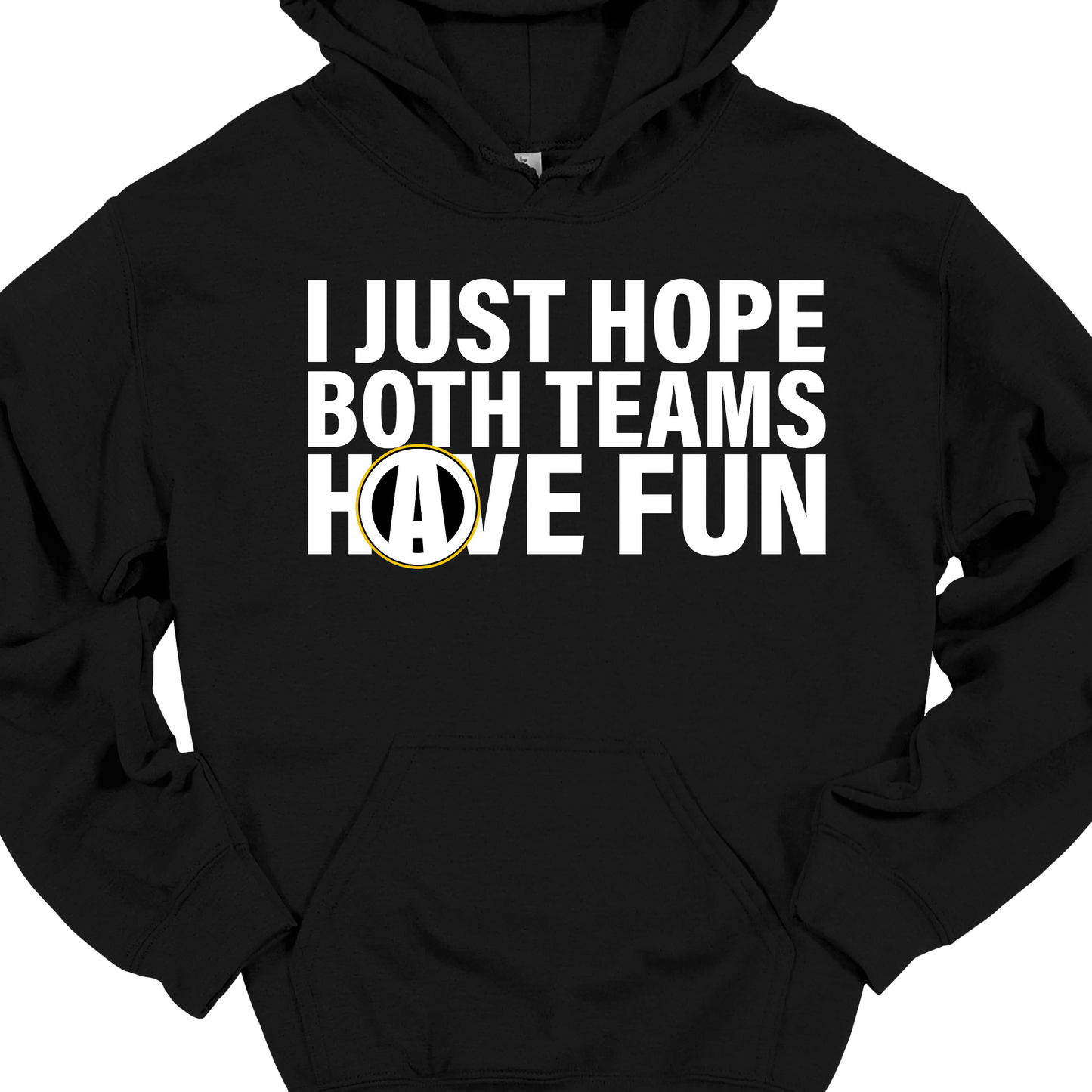 I JUST HOPE BOTH TEAMS HAVE FUN HOODIE