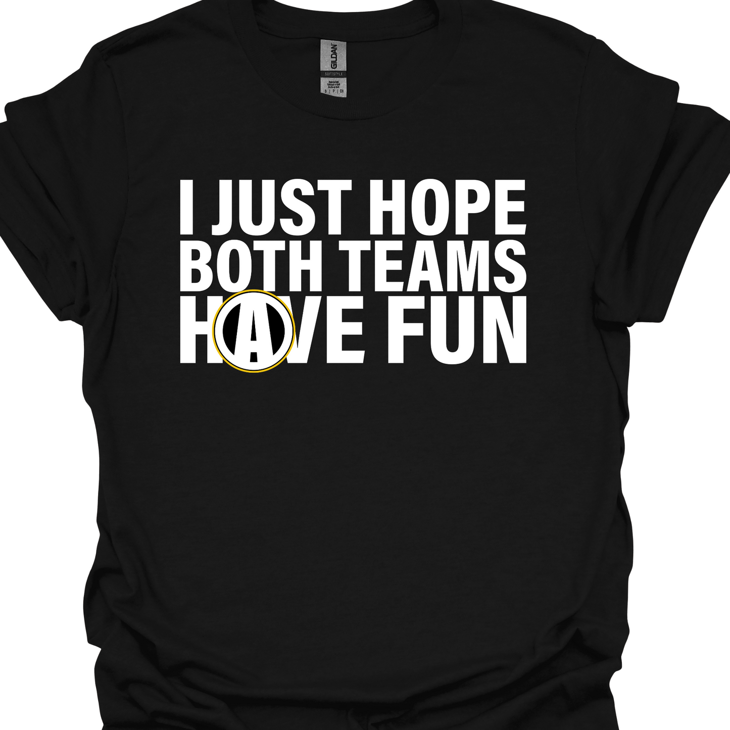 I JUST HOPE BOTH TEAMS HAVE FUN TSHIRT