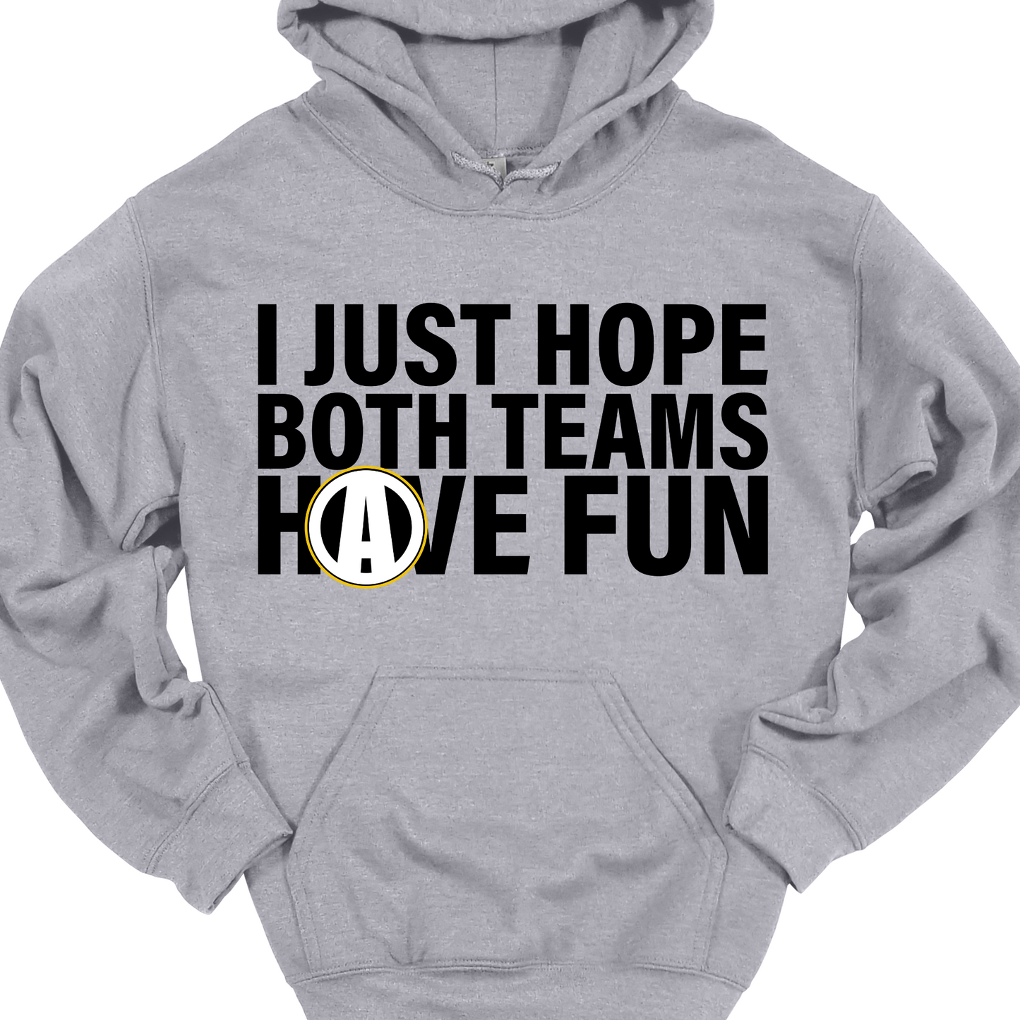 I JUST HOPE BOTH TEAMS HAVE FUN HOODIE