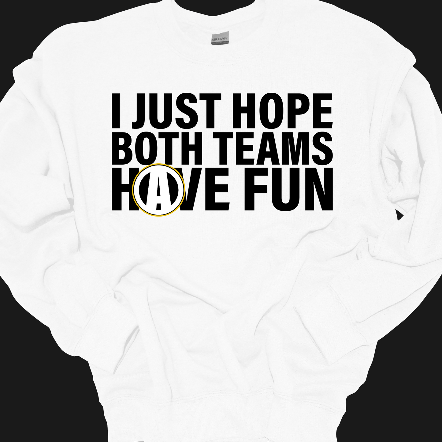 I JUST HOPE BOTH TEAMS HAVE FUN CREWNECK