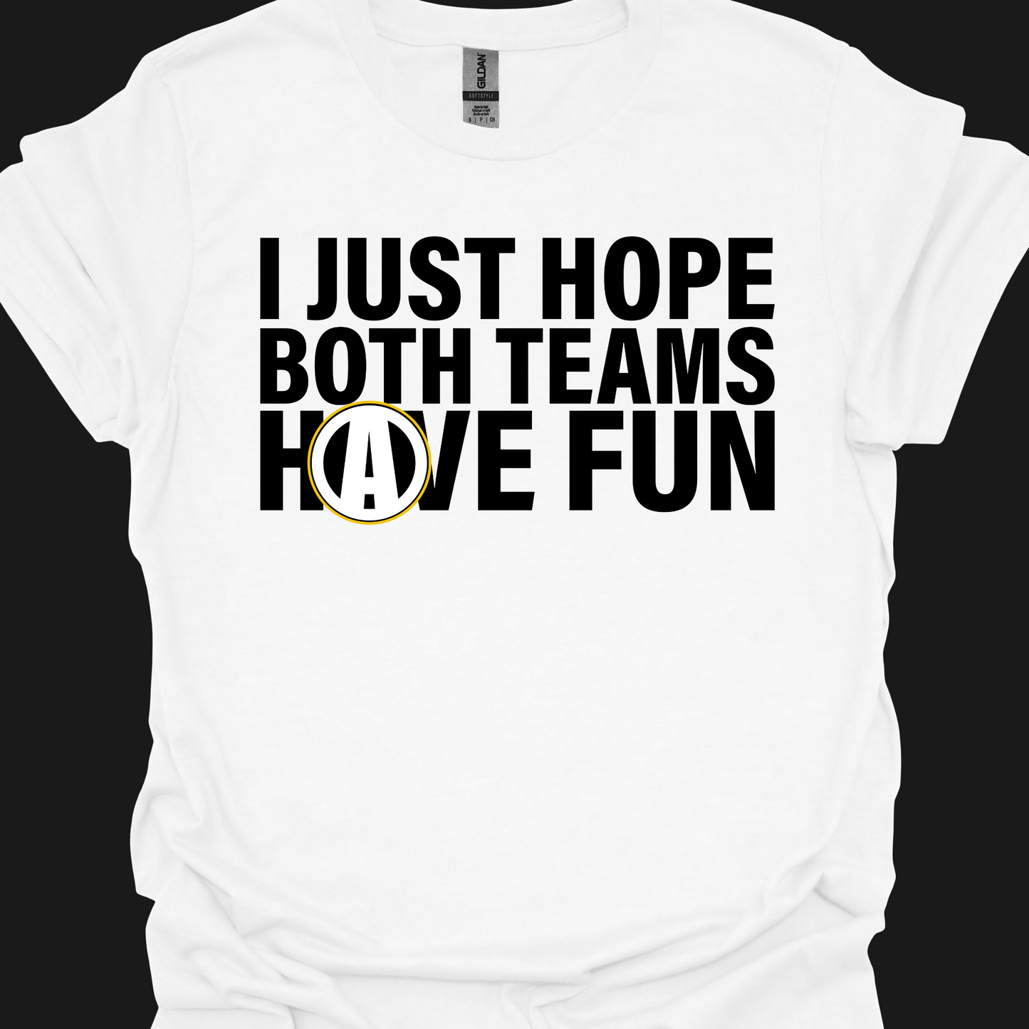 I JUST HOPE BOTH TEAMS HAVE FUN TSHIRT