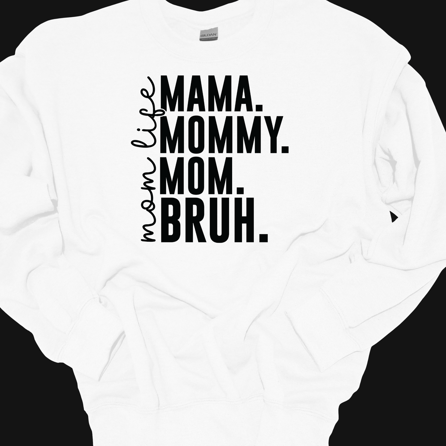 MAMA, MOMMY, MOM, BRUH CREWNECK