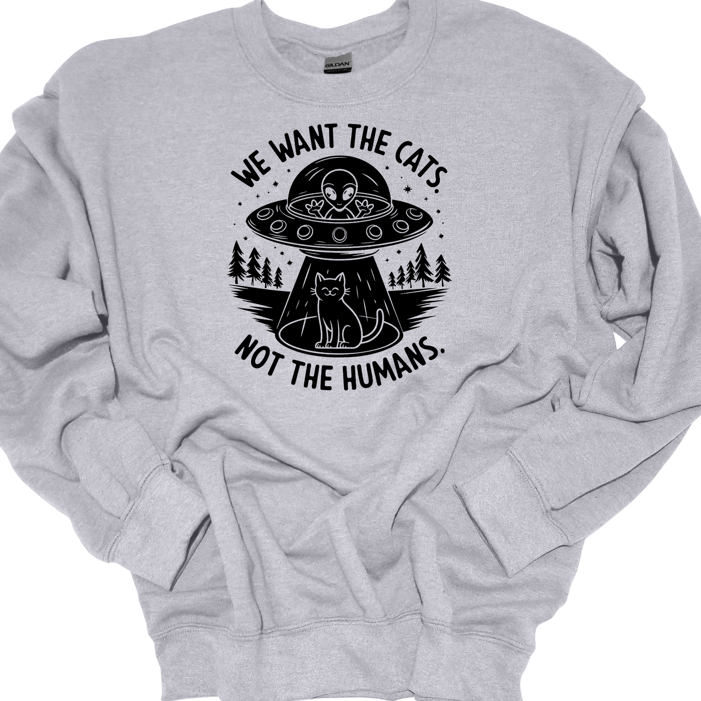 WE WANT THE CATS. NOT THE HUMANS. CREWNECK