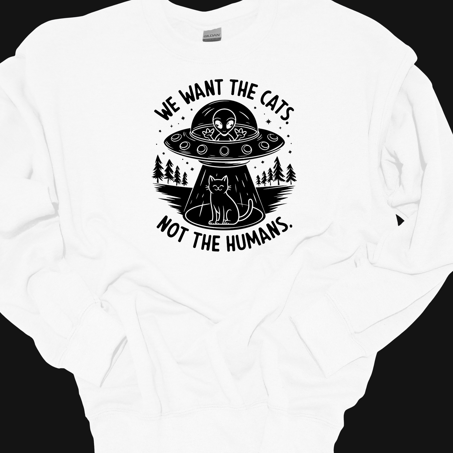 WE WANT THE CATS. NOT THE HUMANS. CREWNECK