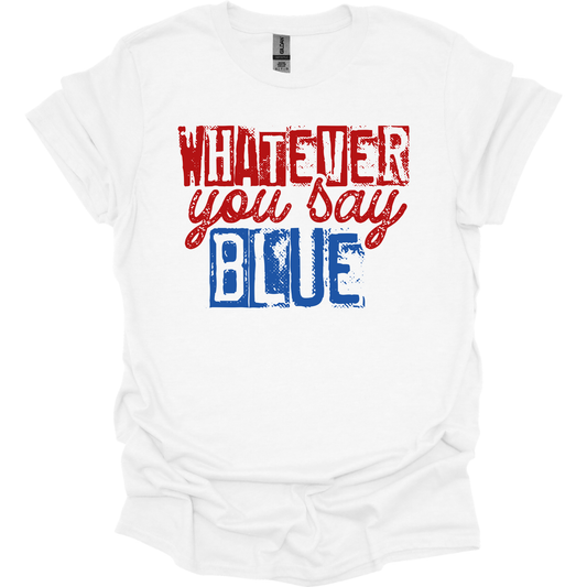 WHATEVER YOU SAY BLUE