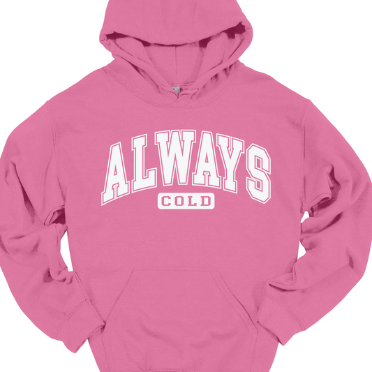 ALWAYS COLD HOODIE