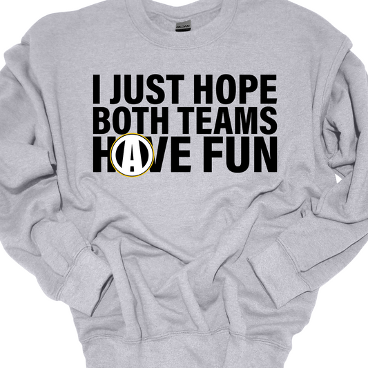 I JUST HOPE BOTH TEAMS HAVE FUN CREWNECK