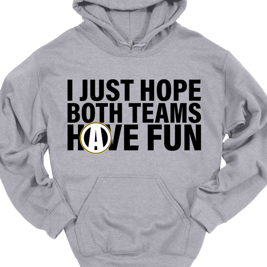 I JUST HOPE BOTH TEAMS HAVE FUN HOODIE