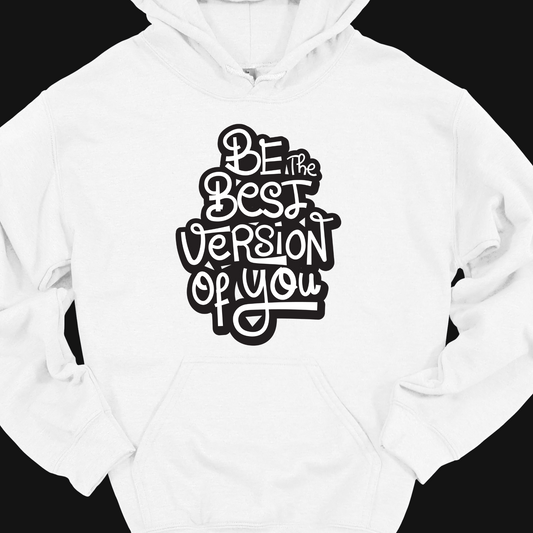 BE THE BEST VERSION OF YOU HOODIE