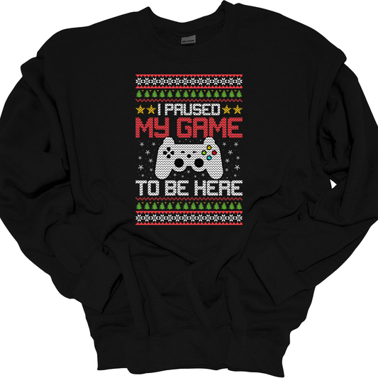 I PAUSED MY GAME BE HERE CREWNECK