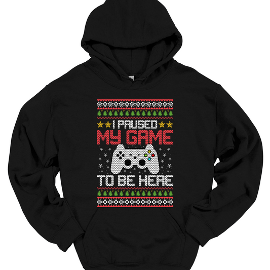 I PAUSED MY GAME BE HERE HOODIE