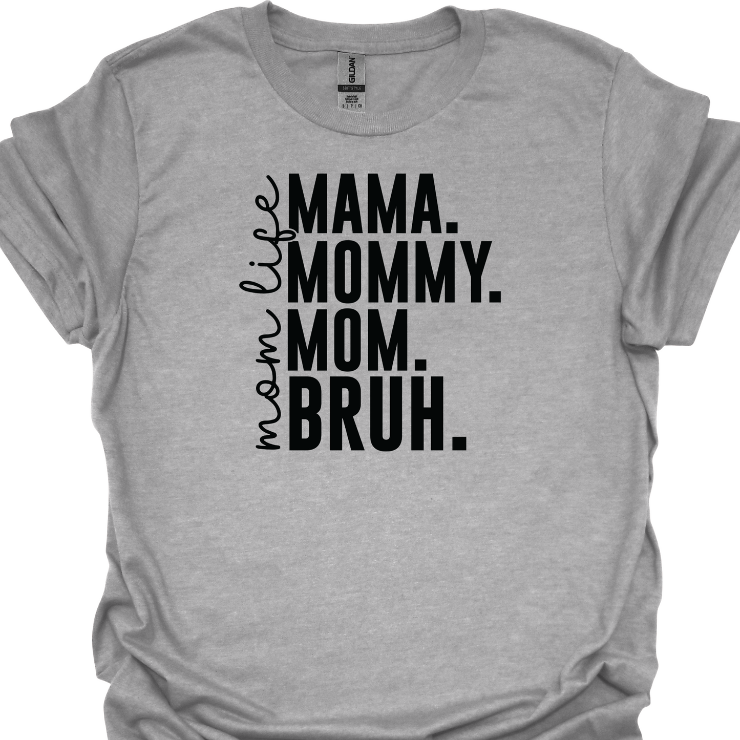 MAMA, MOMMY, MOM, BRUH TSHIRT