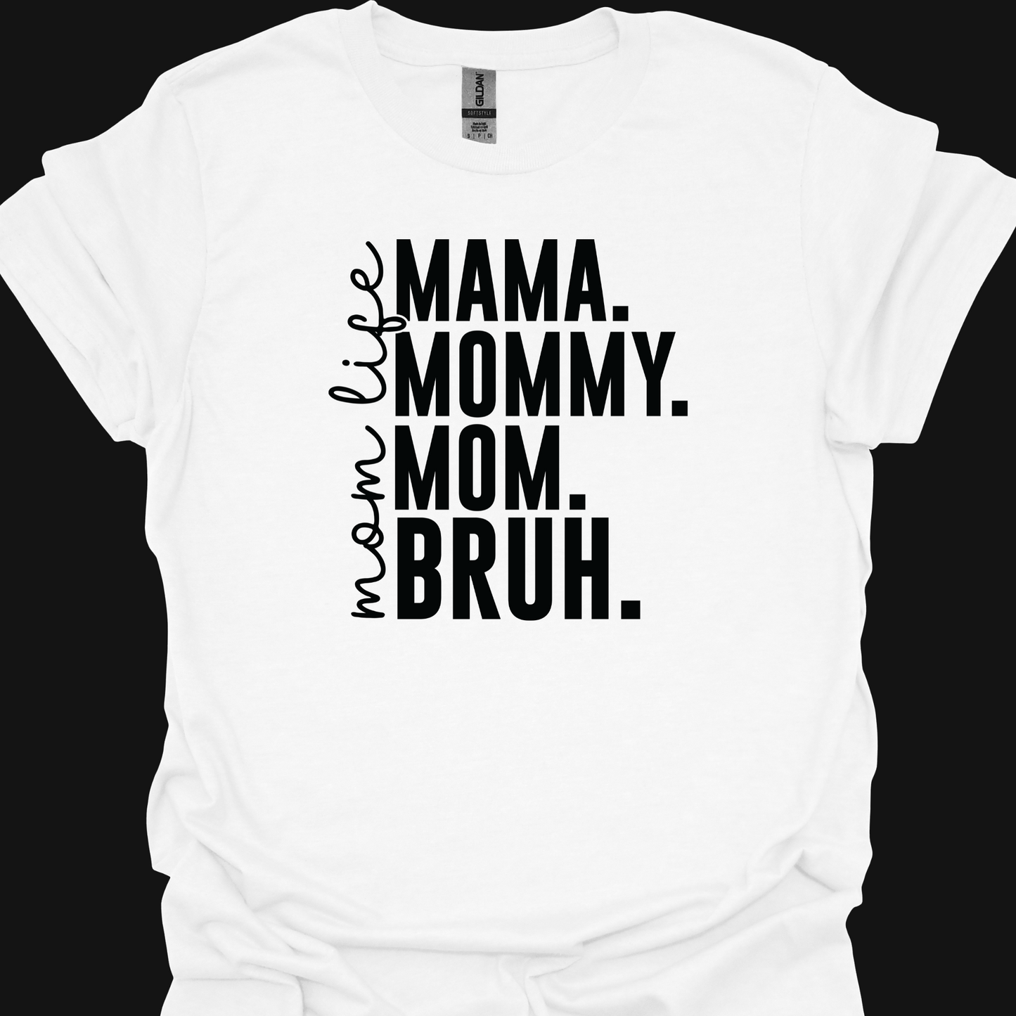 MAMA, MOMMY, MOM, BRUH TSHIRT