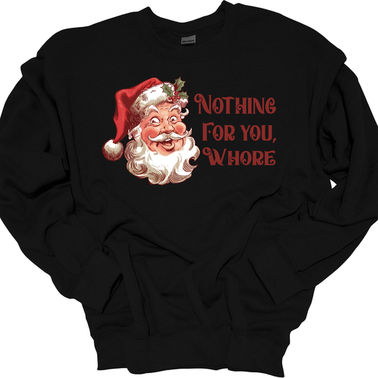 NOTHING FOR YOU WHORE CREWNECK