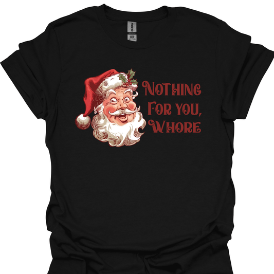 NOTHING FOR YOU WHORE TSHIRT