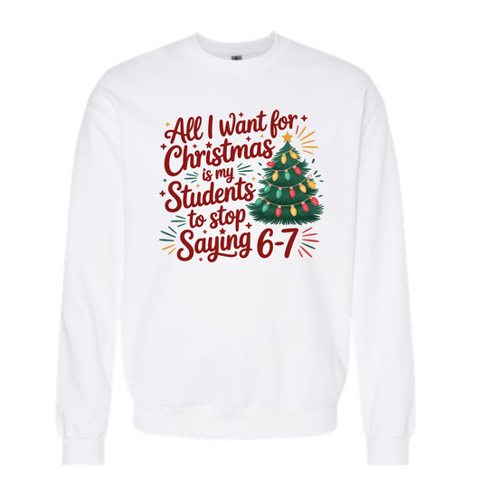 TEACHER ALL I WANT FOR CHRISTMAS CREWNECK SWEATSHIRT