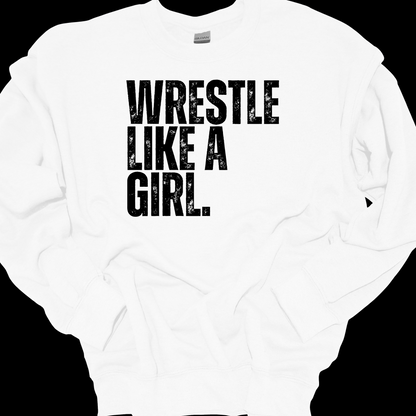 WRESTLE LIKE A GIRL DISTRESSED (BLACK OR WHITE DESIGN) CREWNECK