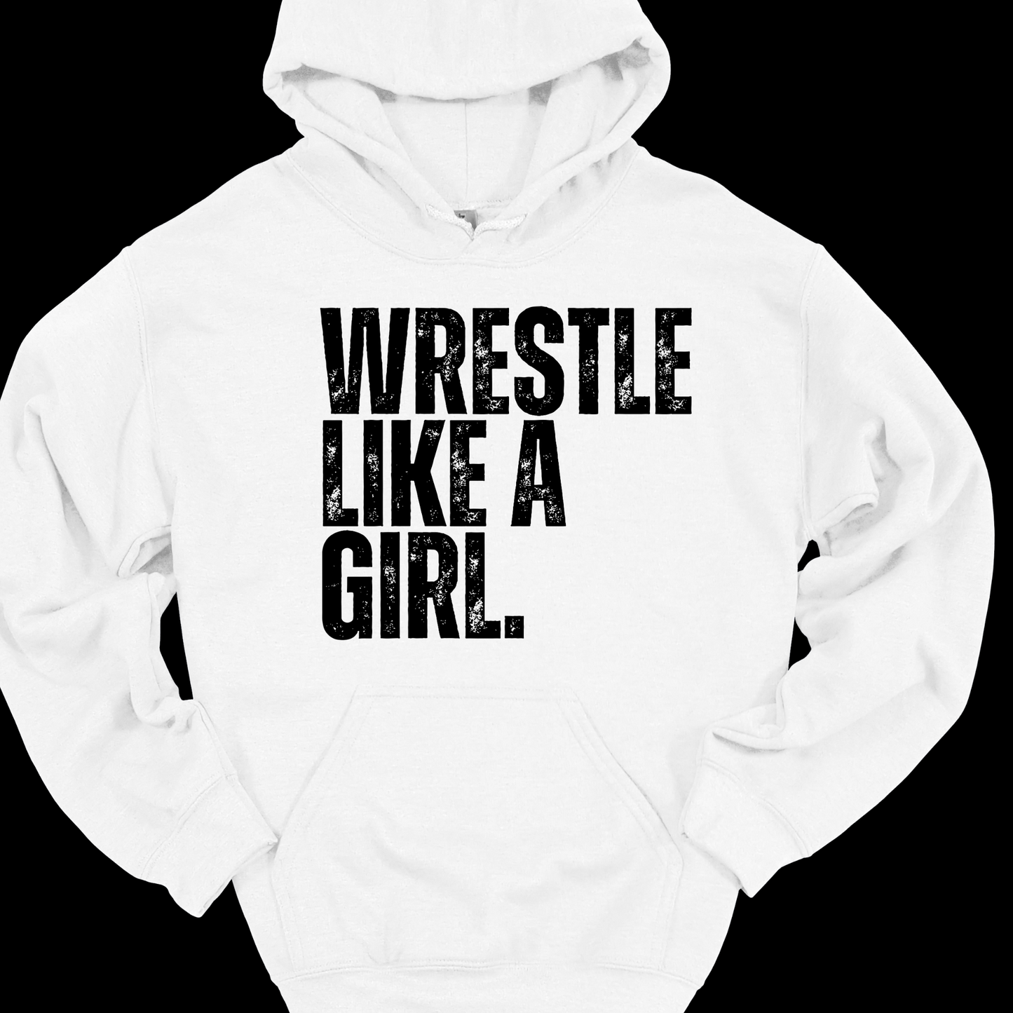 WRESTLE LIKE A GIRL (BLACK OR WHITE DESIGNS) HOODIE