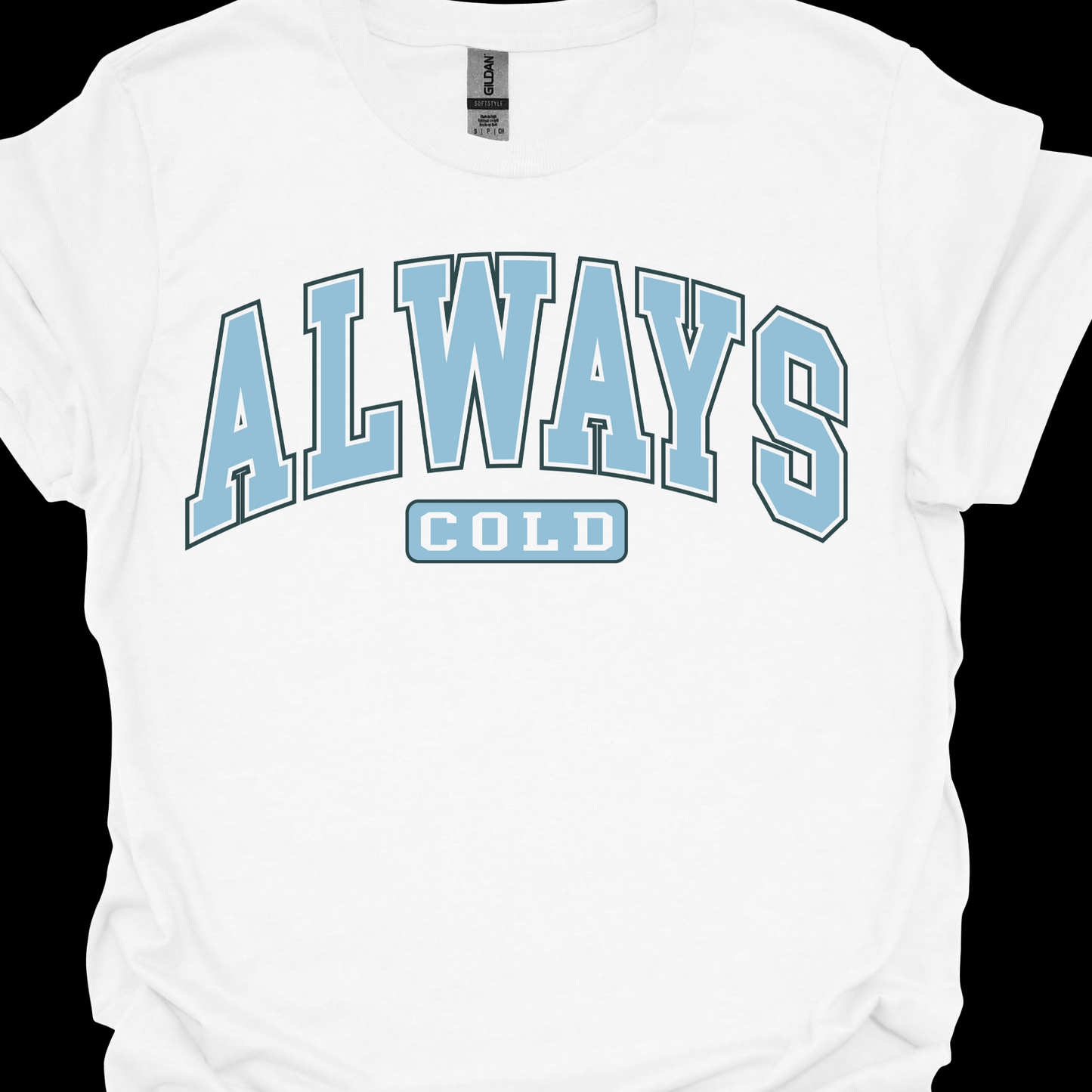 ALWAYS COLD TSHIRT