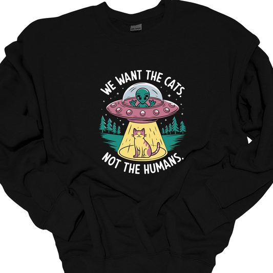 WE WANT THE CATS. NOT THE HUMANS. CREWNECK