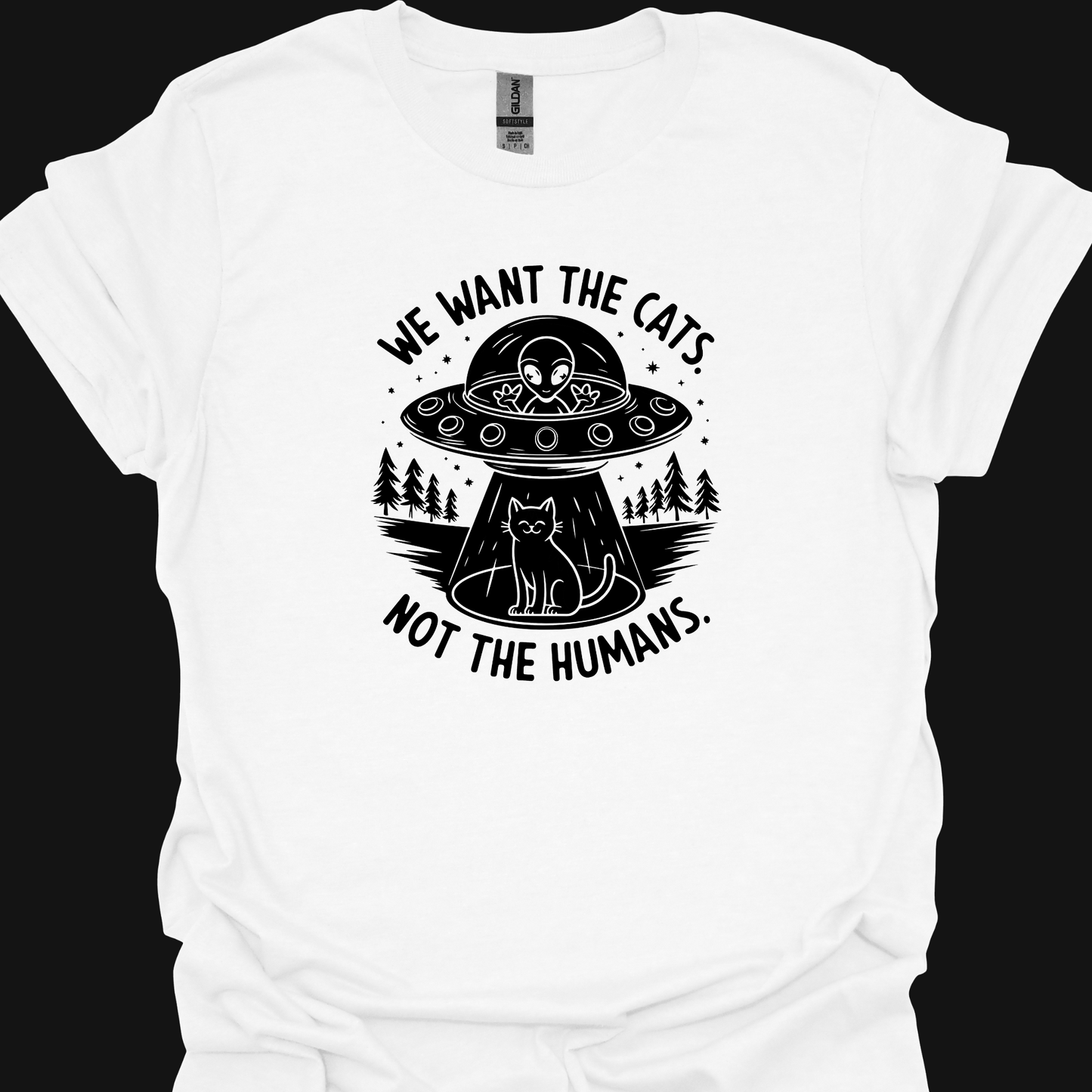 WE WANT THE CATS. NOT THE HUMANS. TSHIRT