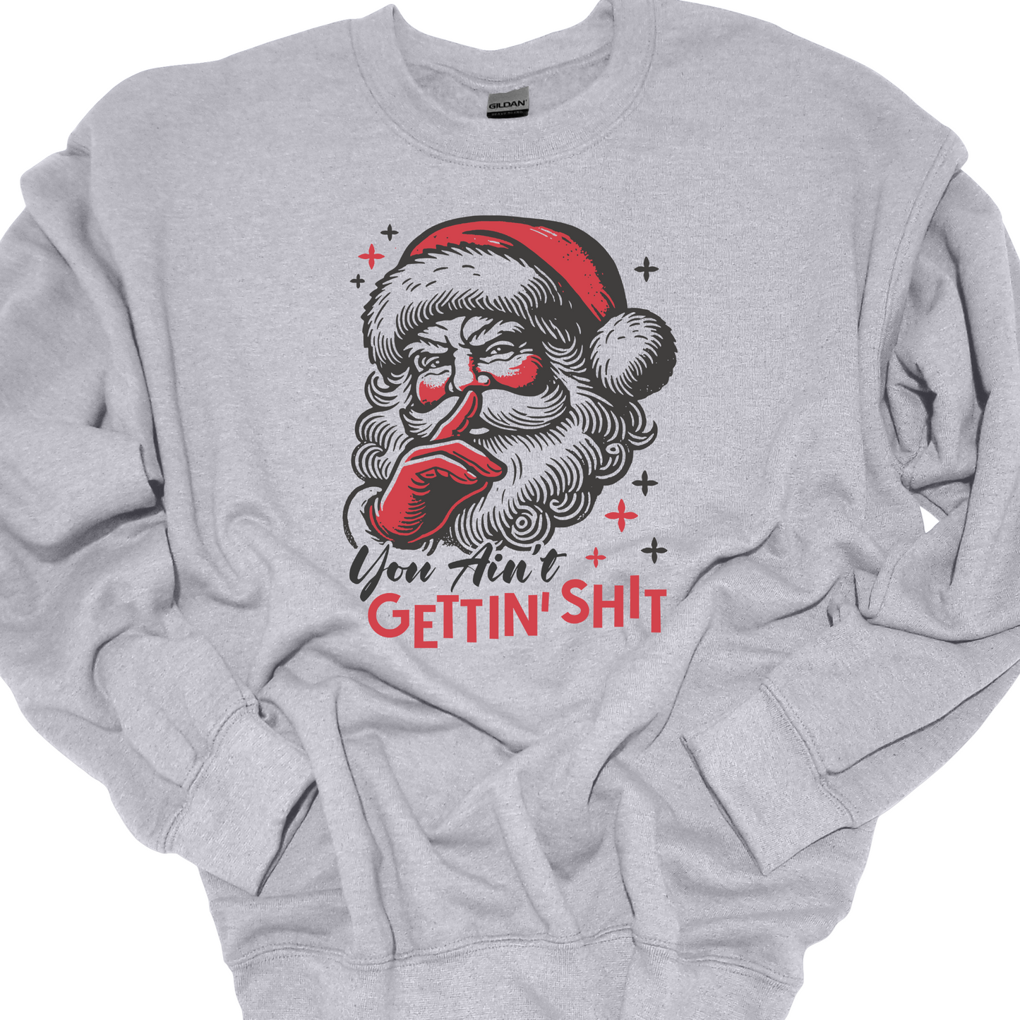 YOU AINT GETTING SHIT CREWNECK