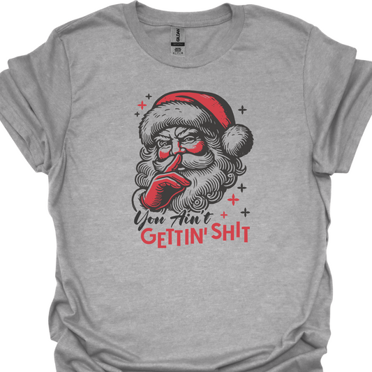 YOU AINT GETTING SHIT TSHIRT