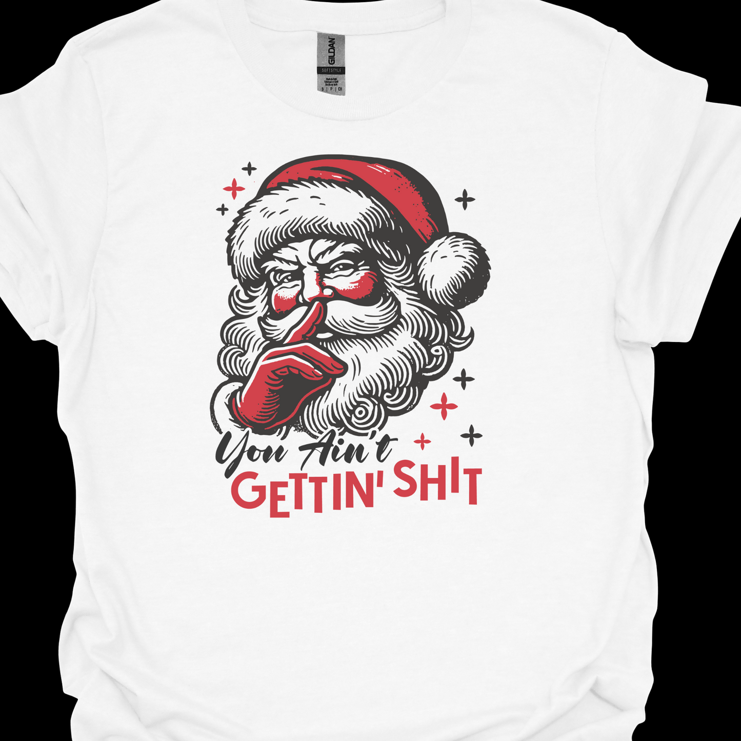 YOU AINT GETTING SHIT TSHIRT