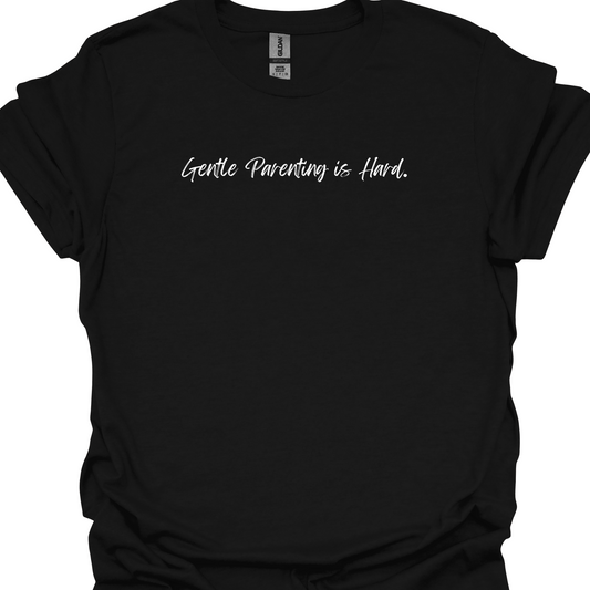 GENTLE PARENTING IS HARD. TSHIRT