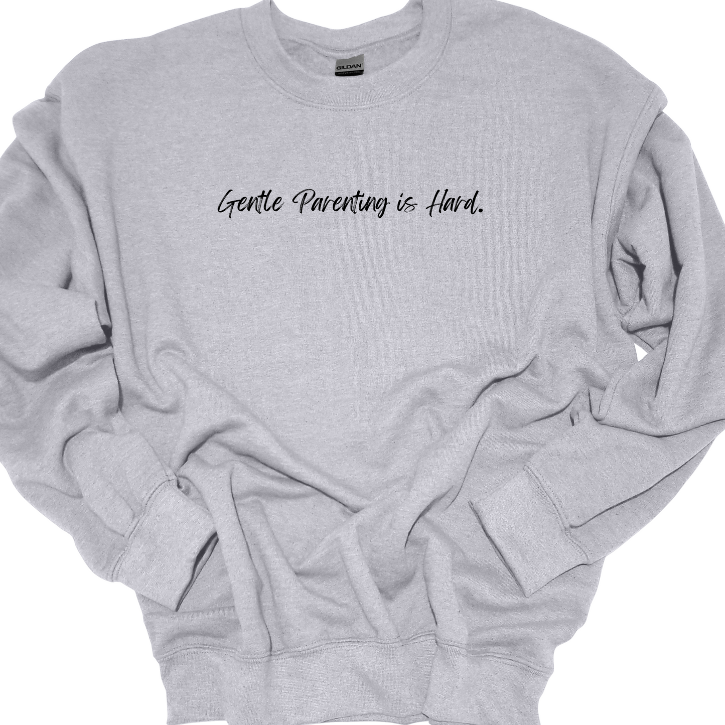 GENTLE PARENTING IS HARD. CREWNECK