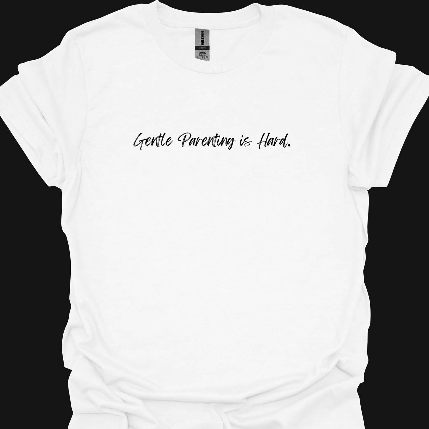 GENTLE PARENTING IS HARD. TSHIRT